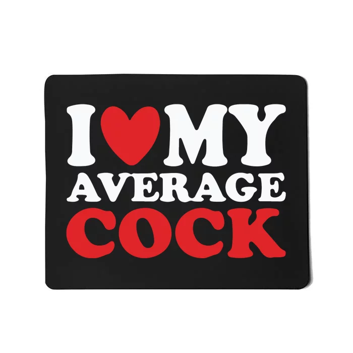 I Heart My Average Cock Mousepad