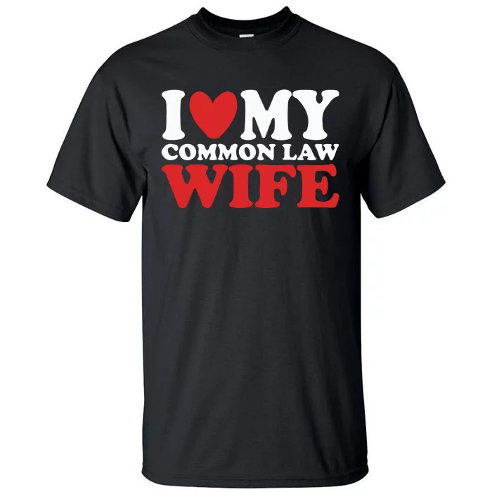 I Heart My Common Law Wife Tall T-Shirt