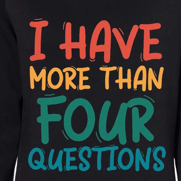 I Have More Than Four Questions Passover Seder Womens California Wash Sweatshirt