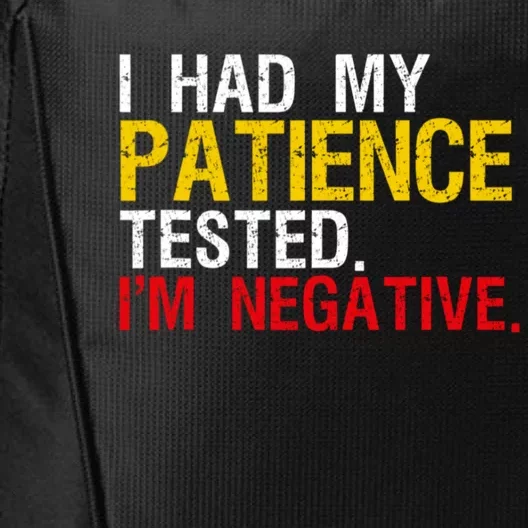 I Had My Patience Tested I'm Negative Sign Impatient People City Backpack