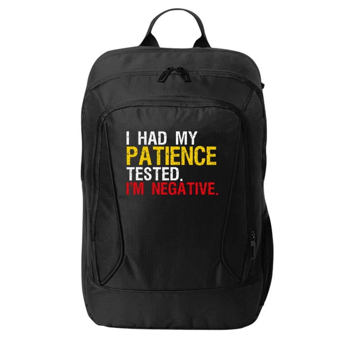 I Had My Patience Tested I'm Negative Sign Impatient People City Backpack