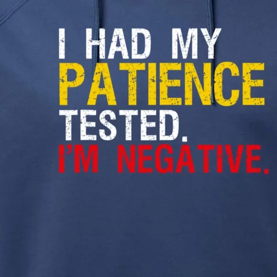 I Had My Patience Tested I'm Negative Sign Impatient People Performance Fleece Hoodie