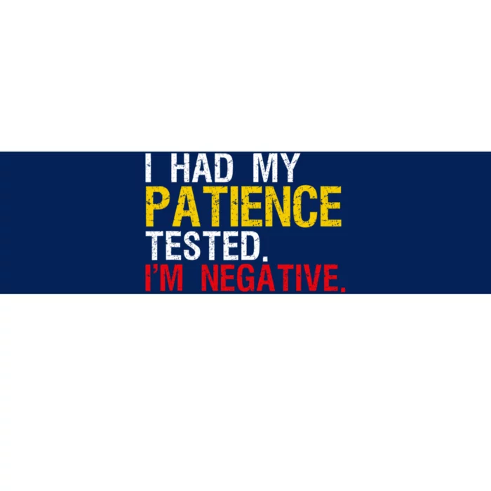 I Had My Patience Tested I'm Negative Sign Impatient People Bumper Sticker