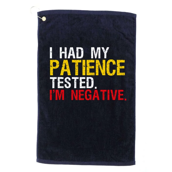 I Had My Patience Tested I'm Negative Sign Impatient People Platinum Collection Golf Towel