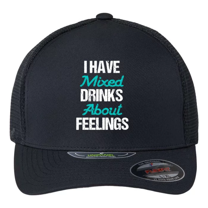 I Have Mixed Drinks About Feelings Funny Drinking Flexfit Unipanel Trucker Cap