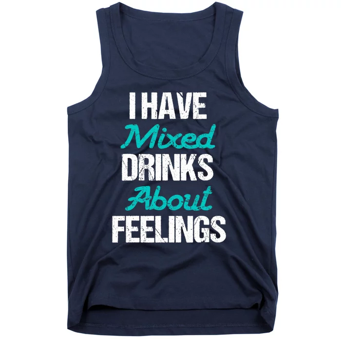 I Have Mixed Drinks About Feelings Funny Drinking Tank Top