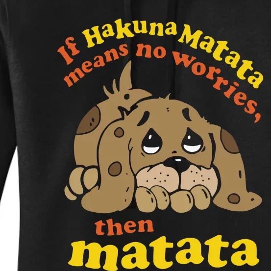 If Hakuna M.A.T.A.T.A Means No Worries Then Matata Women's Pullover Hoodie