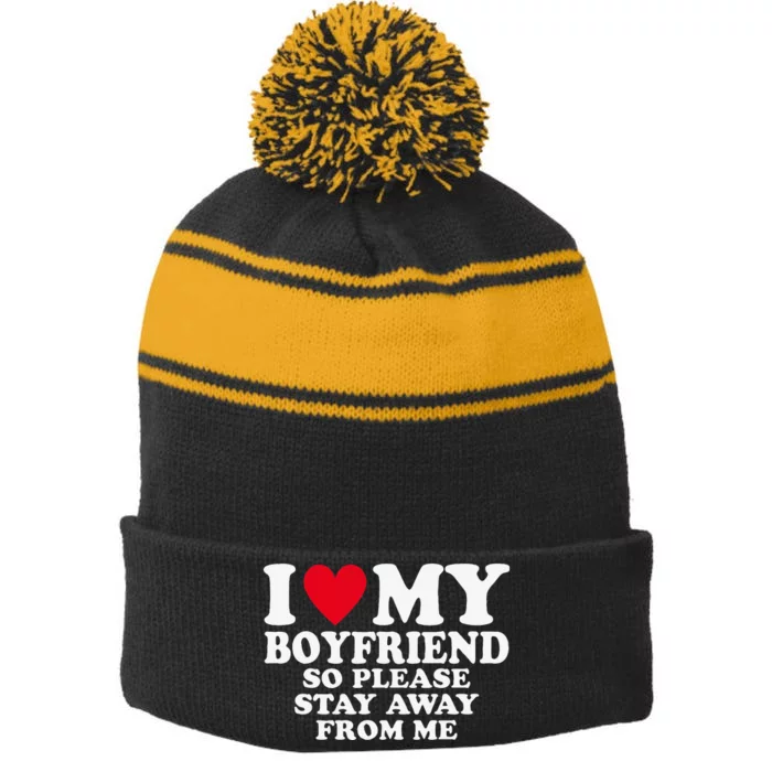 I Heart My Boyfriend I Love My Boyfriend So Stay Away Stripe Pom Pom Beanie