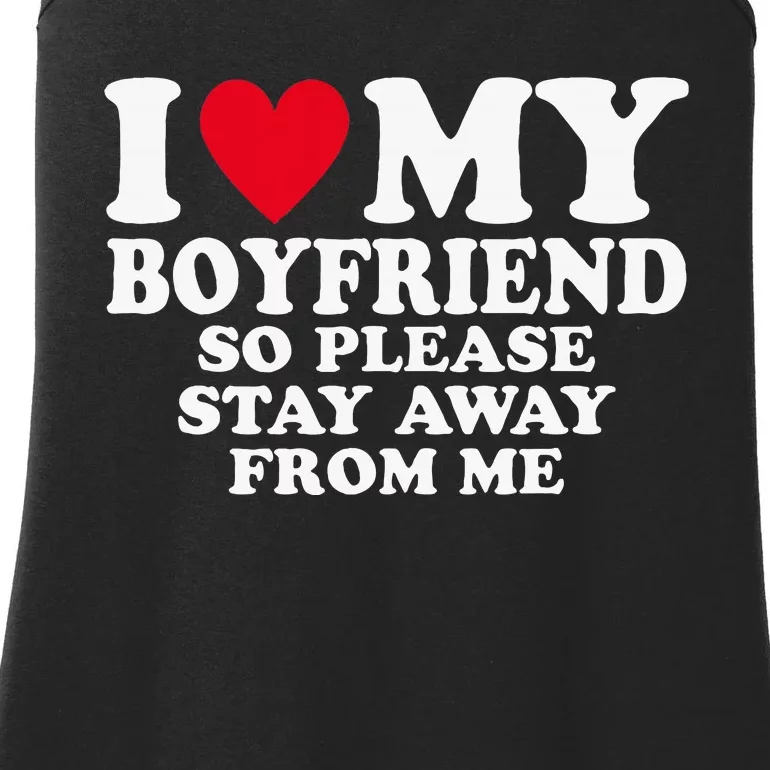 I Heart My Boyfriend I Love My Boyfriend So Stay Away Ladies Essential Tank