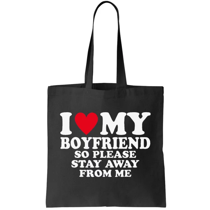 I Heart My Boyfriend I Love My Boyfriend So Stay Away Tote Bag