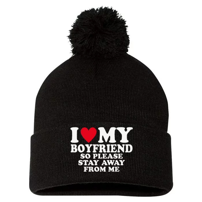 I Heart My Boyfriend I Love My Boyfriend So Stay Away Pom Pom 12in Knit Beanie