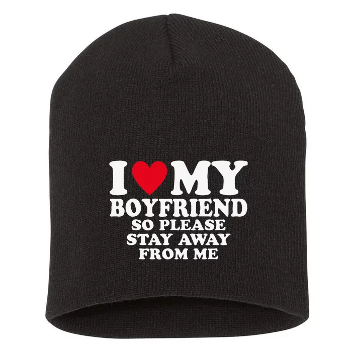 I Heart My Boyfriend I Love My Boyfriend So Stay Away Short Acrylic Beanie