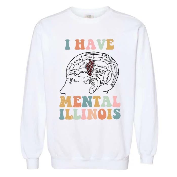 I Have Mental Illinois Mental Health Gift Trending Idea Garment-Dyed Sweatshirt