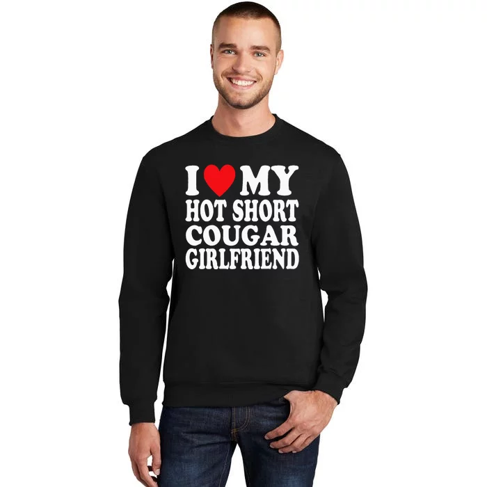 I Heart My Hot Short Cougar Girlfriend I Love My Short Gf Sweatshirt