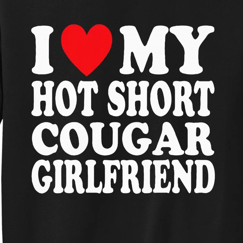 I Heart My Hot Short Cougar Girlfriend I Love My Short Gf Sweatshirt