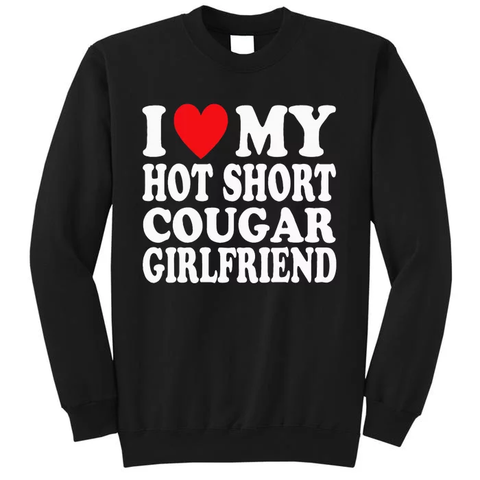 I Heart My Hot Short Cougar Girlfriend I Love My Short Gf Sweatshirt