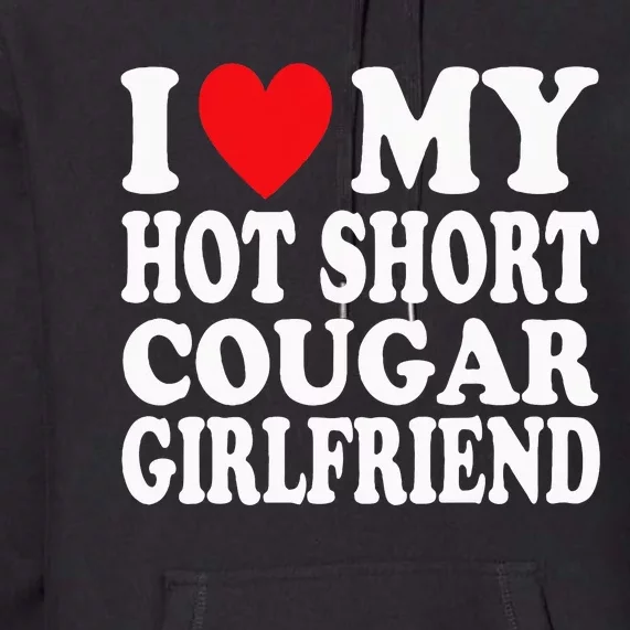 I Heart My Hot Short Cougar Girlfriend I Love My Short Gf Premium Hoodie