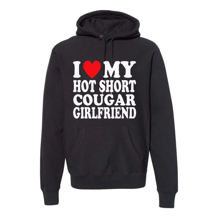 I Heart My Hot Short Cougar Girlfriend I Love My Short Gf Premium Hoodie