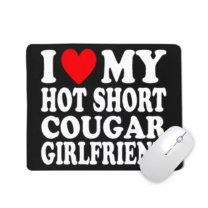 I Heart My Hot Short Cougar Girlfriend I Love My Short Gf Mousepad