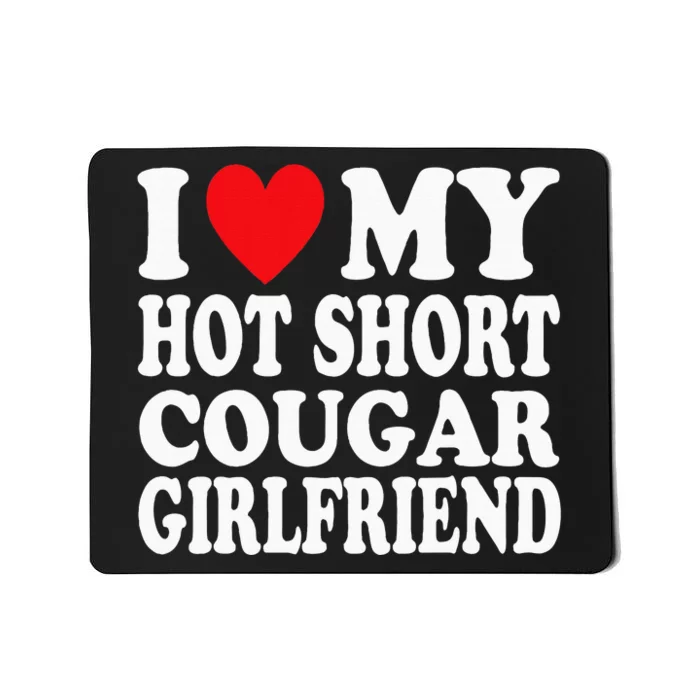 I Heart My Hot Short Cougar Girlfriend I Love My Short Gf Mousepad