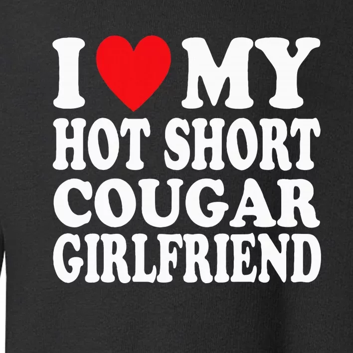 I Heart My Hot Short Cougar Girlfriend I Love My Short Gf Toddler Sweatshirt