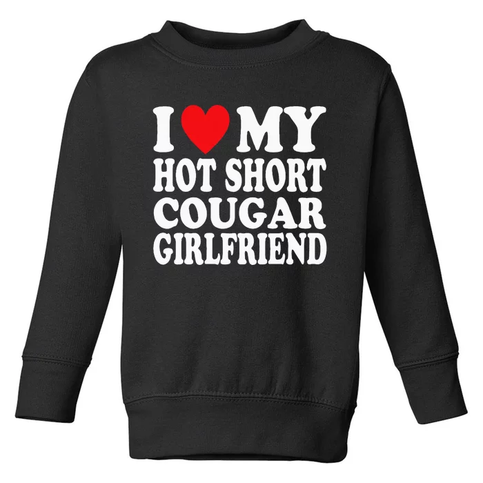 I Heart My Hot Short Cougar Girlfriend I Love My Short Gf Toddler Sweatshirt