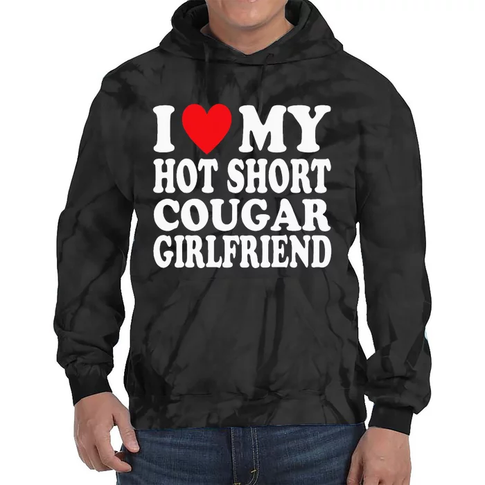 I Heart My Hot Short Cougar Girlfriend I Love My Short Gf Tie Dye Hoodie