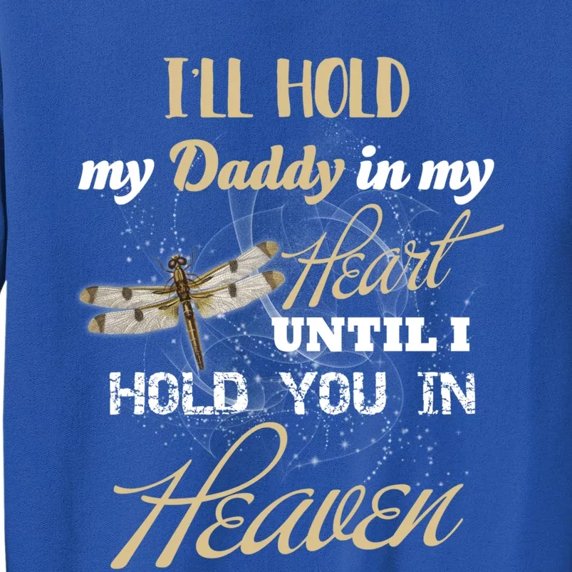 Ill Hold My Daddy In My Heart Until Hold Him In Heaven Great Gift Sweatshirt