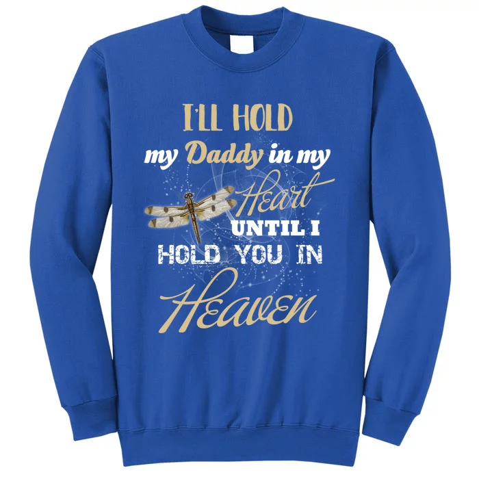 Ill Hold My Daddy In My Heart Until Hold Him In Heaven Great Gift Sweatshirt