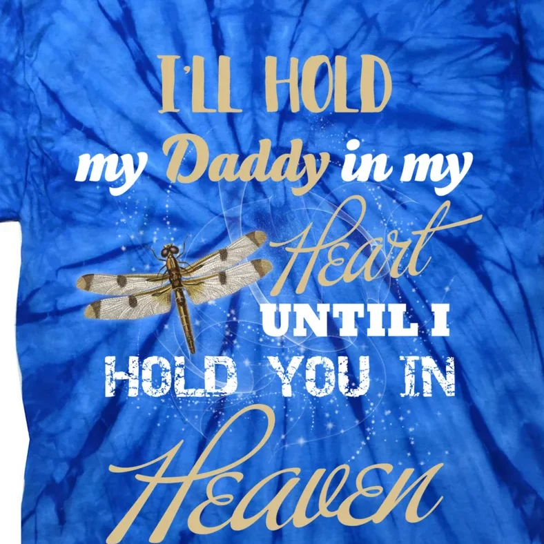 Ill Hold My Daddy In My Heart Until Hold Him In Heaven Great Gift Tie-Dye T-Shirt