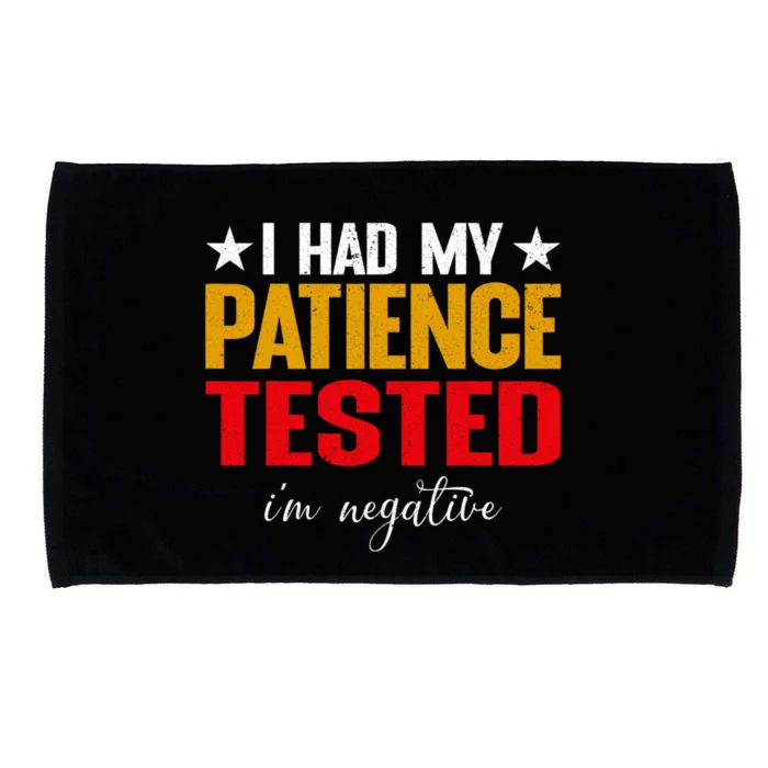 I Had My Patience Tested I'm Negative Sign Impatient People Microfiber Hand Towel