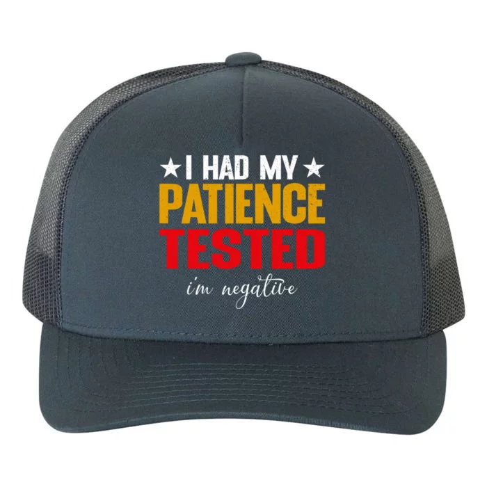 I Had My Patience Tested I'm Negative Sign Impatient People Yupoong Adult 5-Panel Trucker Hat