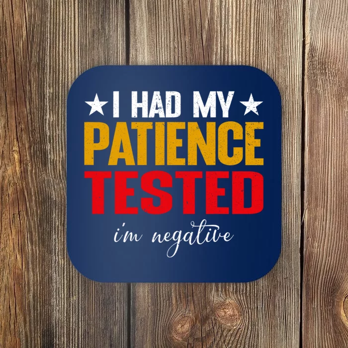 I Had My Patience Tested I'm Negative Sign Impatient People Coaster