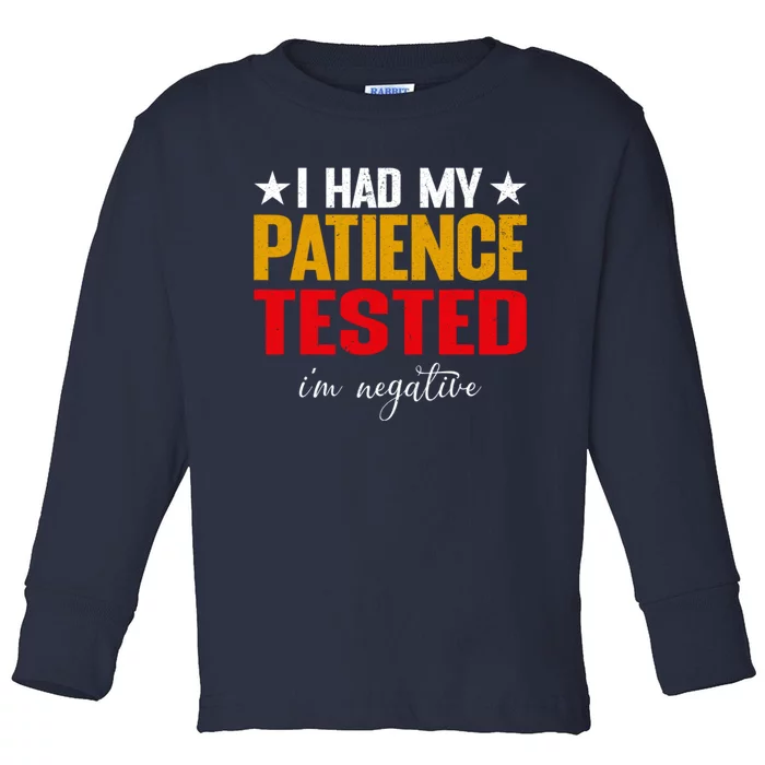 I Had My Patience Tested I'm Negative Sign Impatient People Toddler Long Sleeve Shirt