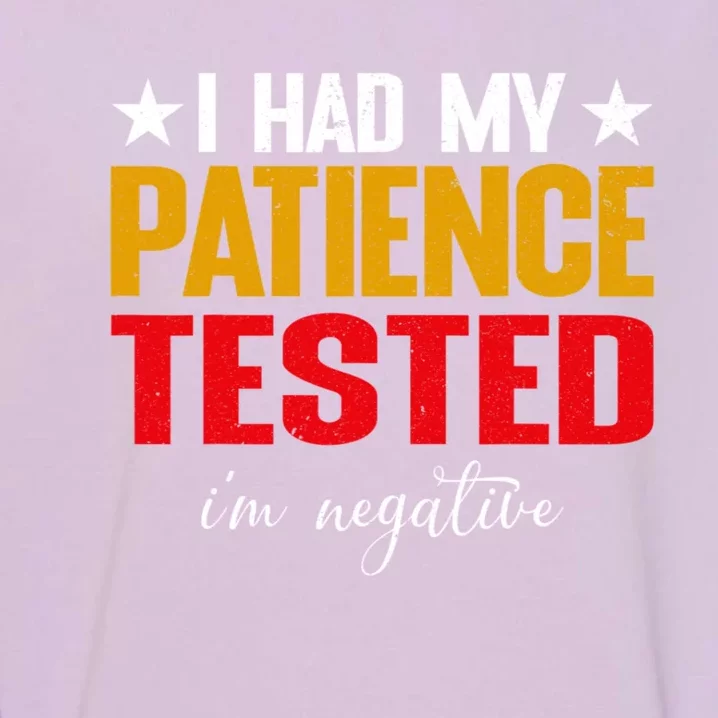 I Had My Patience Tested I'm Negative Sign Impatient People Garment-Dyed Sweatshirt