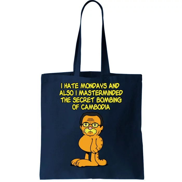 I Hate Mondays And Also I Masterminded The Secret Bombing Of Cambodia Funny Tote Bag