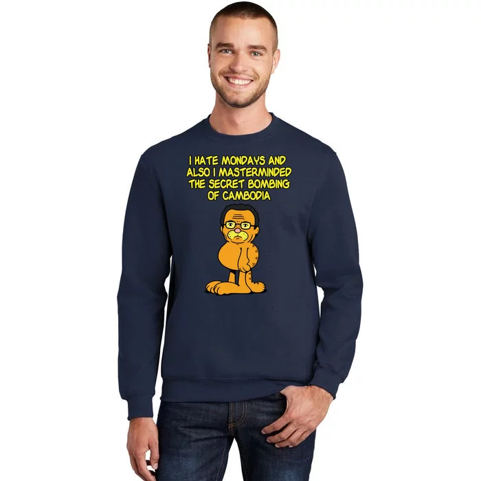 I Hate Mondays And Also I Masterminded The Secret Bombing Of Cambodia Funny Tall Sweatshirt