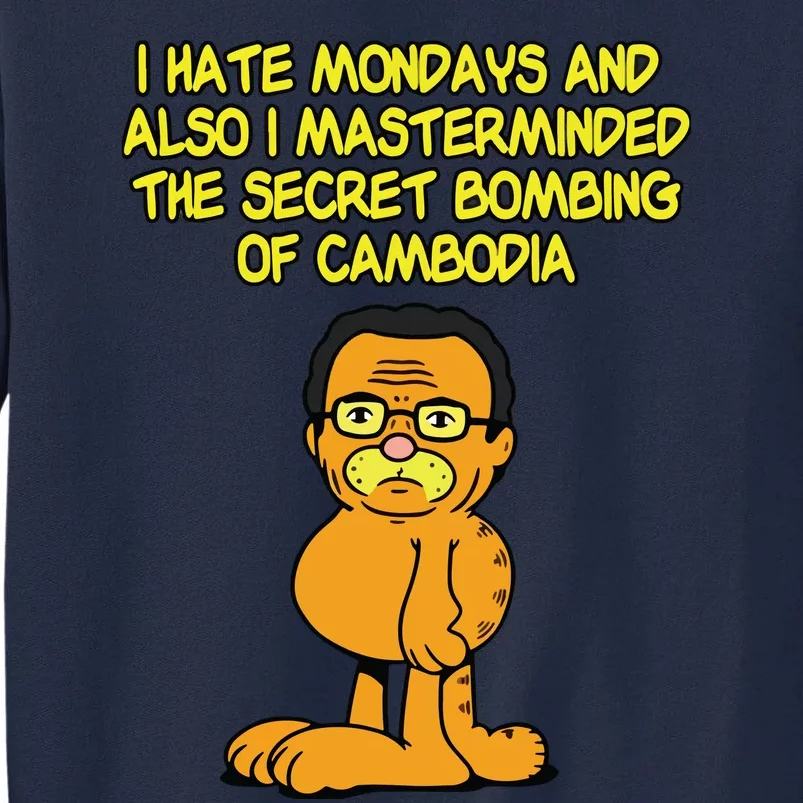 I Hate Mondays And Also I Masterminded The Secret Bombing Of Cambodia Funny Tall Sweatshirt