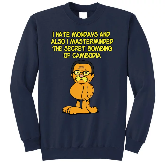 I Hate Mondays And Also I Masterminded The Secret Bombing Of Cambodia Funny Tall Sweatshirt