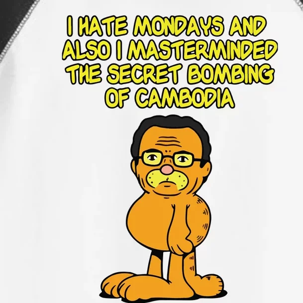 I Hate Mondays And Also I Masterminded The Secret Bombing Of Cambodia Funny Toddler Fine Jersey T-Shirt