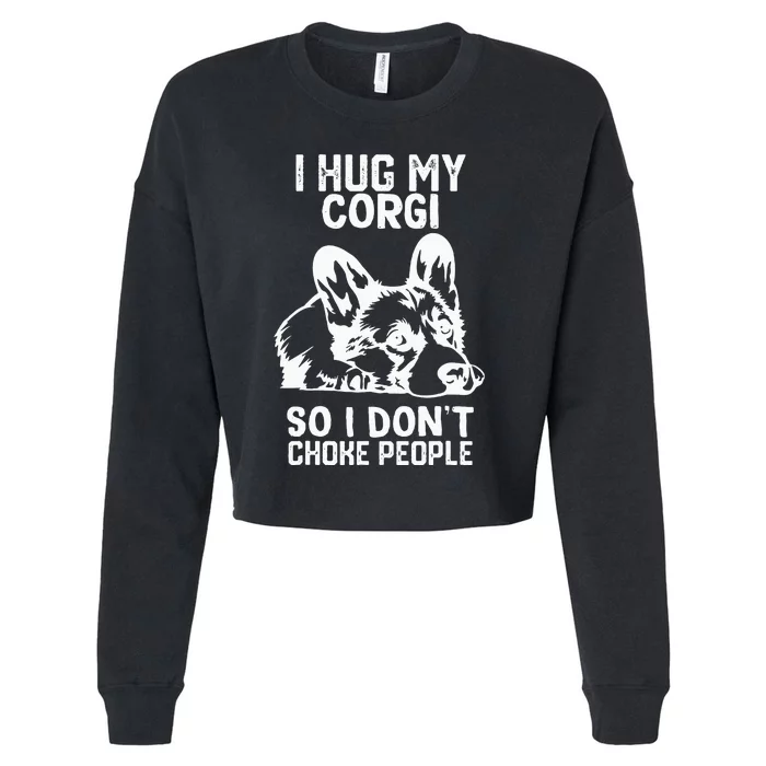 I Hug My Corgi So I Dont Choke People Cropped Pullover Crew