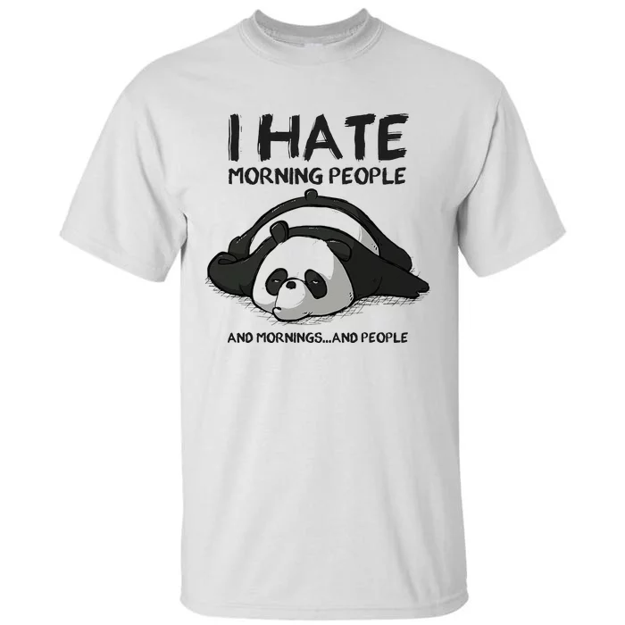 I Hate Mornings People And Mornings And People Funny Panda Tall T-Shirt