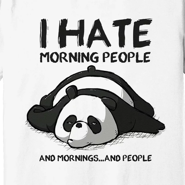 I Hate Mornings People And Mornings And People Funny Panda Premium T-Shirt