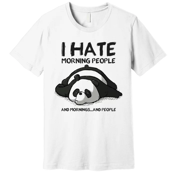 I Hate Mornings People And Mornings And People Funny Panda Premium T-Shirt