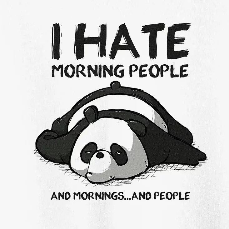 I Hate Mornings People And Mornings And People Funny Panda Toddler T-Shirt