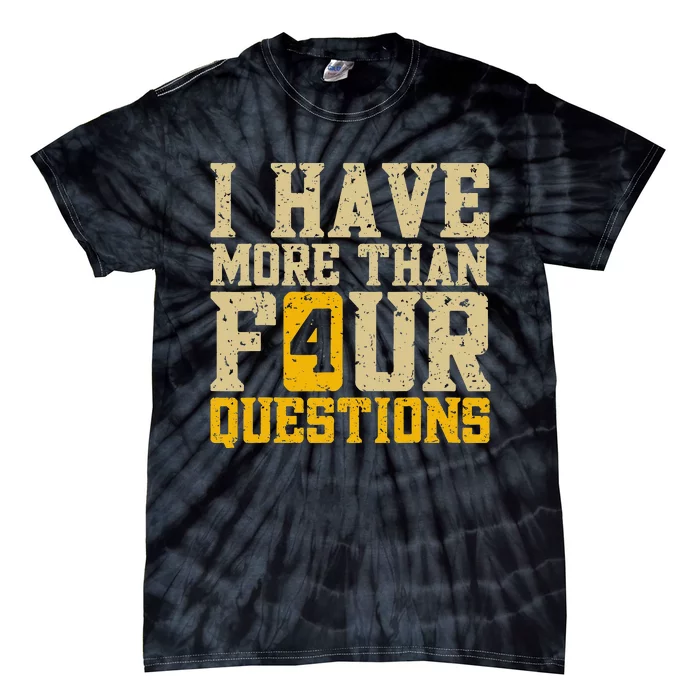 I Have More Than Four Questions Passover Funny Tie-Dye T-Shirt