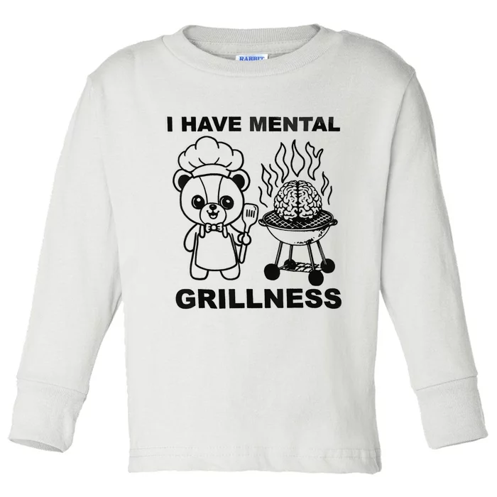 I Have Mental Grillness Toddler Long Sleeve Shirt