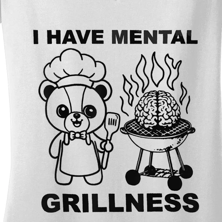 I Have Mental Grillness Women's V-Neck T-Shirt