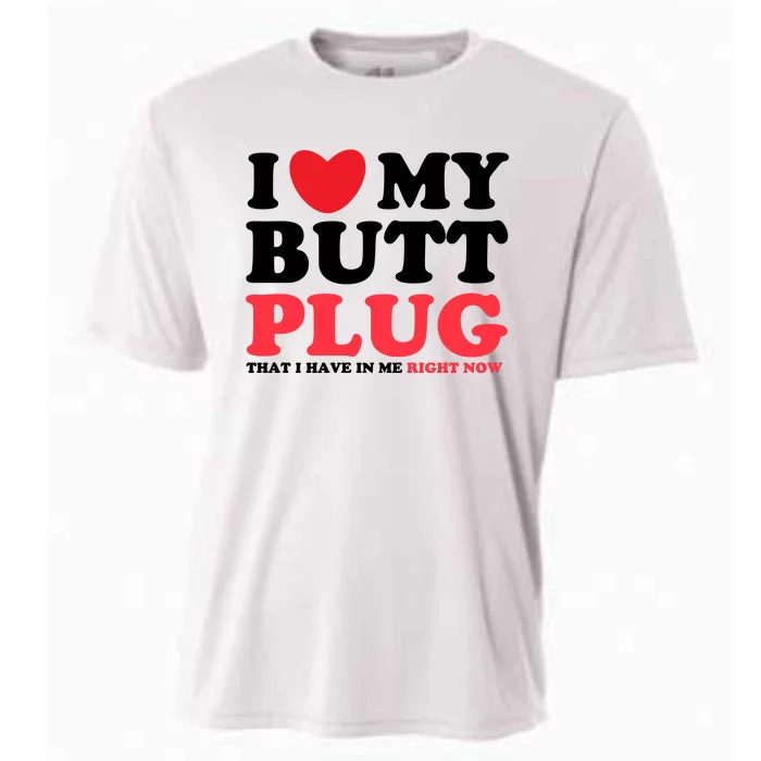 I Heart My Butt Plug That I Have In Me Right Now Cooling Performance Crew T-Shirt