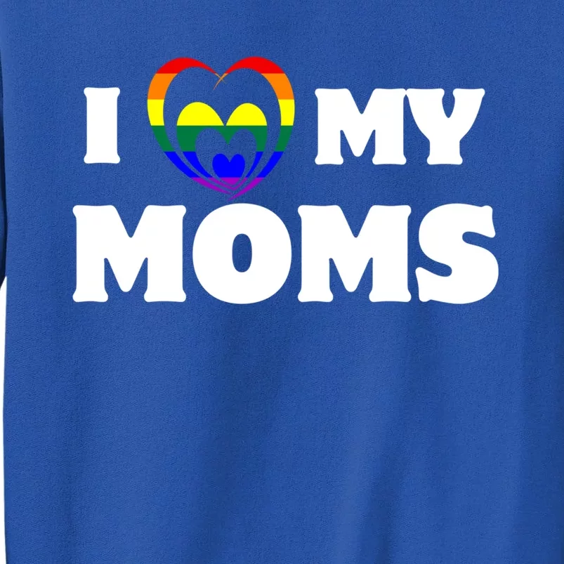 I Heart My Moms Gift Lesbian Moms Gift Lgbt Pride Cute Gift Tall Sweatshirt